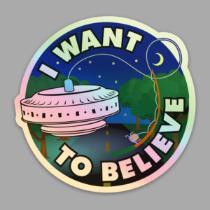 I Want to Believe holographic UFO sticker